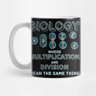 Biology where Multiplication and Division mean the same thing Mug